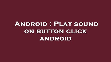 Android : Play sound on button click android