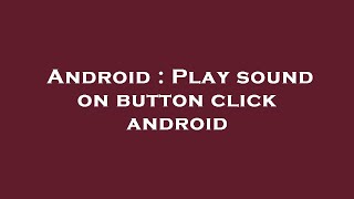 Android : Play sound on button click android
