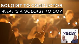 Soloist to Conductor — What's a Soloist to Do?