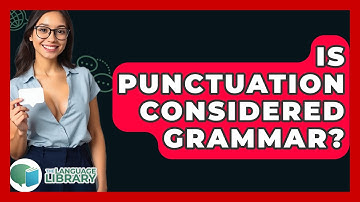 Is Punctuation Considered Grammar? - The Language Library