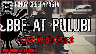BBF At Pulubi Horror Stories  | True Horror Stories | Pinoy Creepypasta