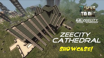 ZEECITY Cathedral Showcase! - 7 Days To Die _LDiculousness