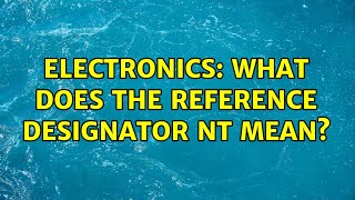 Electronics: What does the reference designator NT mean? (2 Solutions!!)