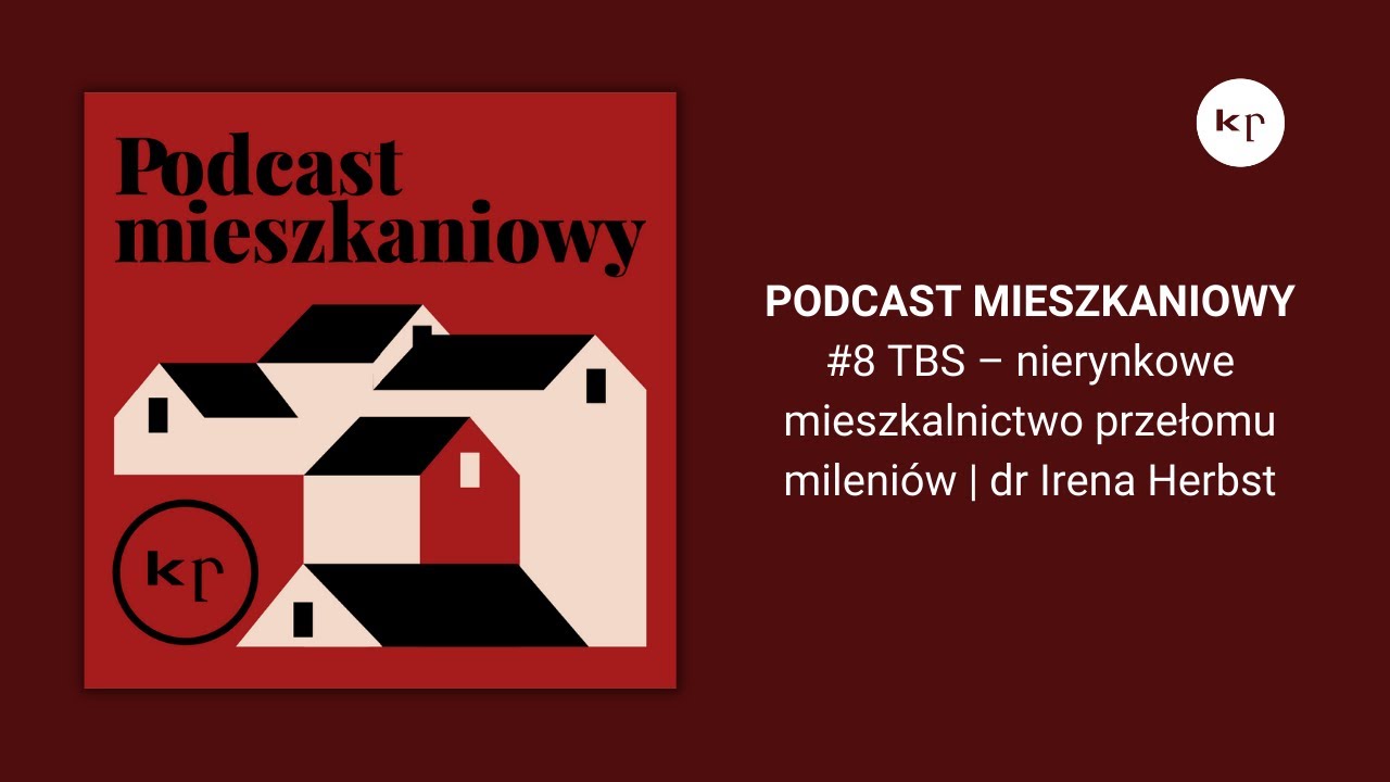 Podcast mieszkaniowy | #8 TBS – nierynkowe mieszkalnictwo przełomu mileniów