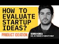 How to Evaluate Startup Ideas. Product Ideation