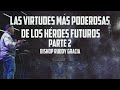 Las Virtudes Mas Poderosas de los Heroes Futuros pt 2 | Bishop Ruddy Gracia