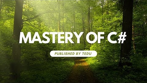 Khóa học C# nâng cao - Mastery of C#  | TEDU