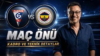 Górnik Zabrze – Fenerbahçe MAÇ ÖNÜ | İlk 11, Kadro ve Son Detaylar