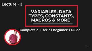 Lecture 3: Variables, Data Types, Constants, Macros & More | C++ Complete Guide #c++tutorial
