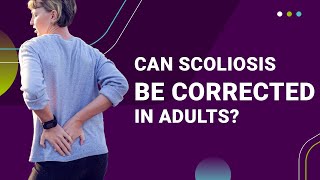 Can Scoliosis Be Corrected In Adults?