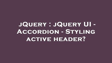 jQuery : jQuery UI - Accordion - Styling active header?
