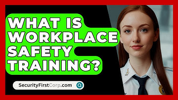 What Is Workplace Safety Training? - SecurityFirstCorp.com