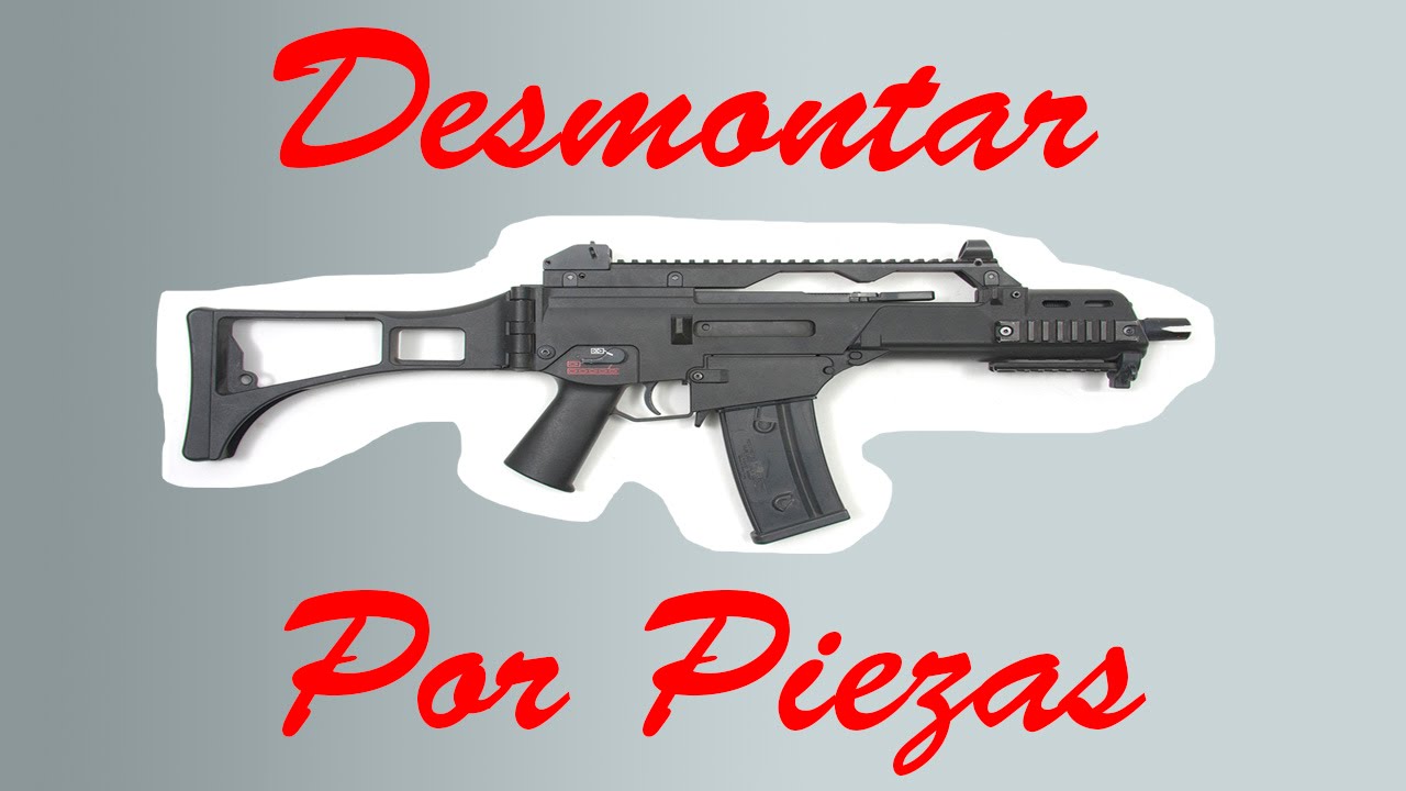 Como Desmontar Un G36 De Airsoft Por Piezas