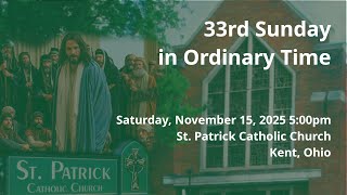 St. Patrick Parish, Kent, Ohio - 33rd Sunday in Ordinary Time - November 15, 2025 5pm
