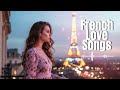 French Love Songs Mix 2025 | Romantic Paris Vibes & Soft Chanson