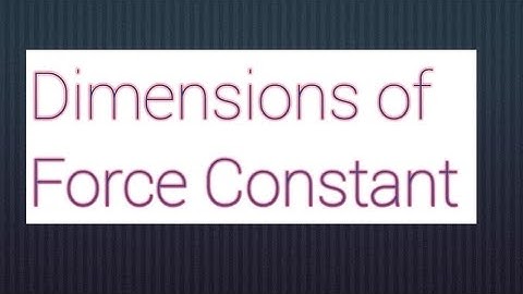 The dimensional formula of Force Constant