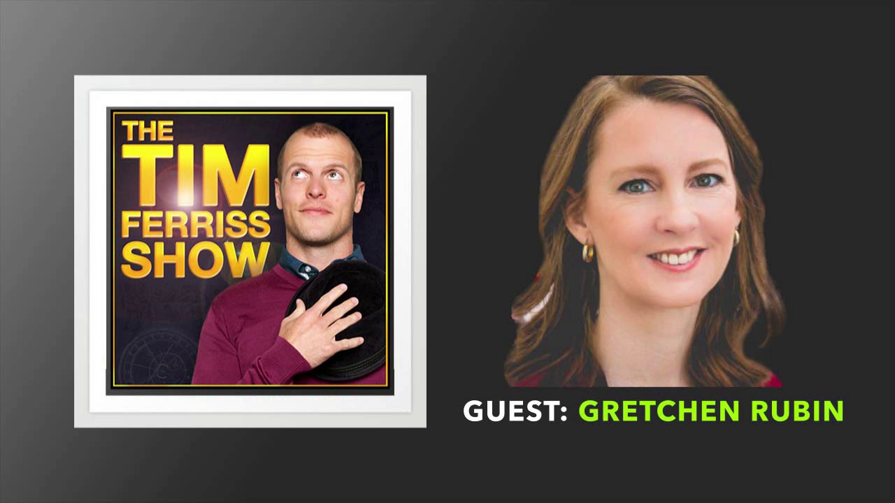 Gretchen Rubin Interview | The Tim Ferriss Show (Podcast)