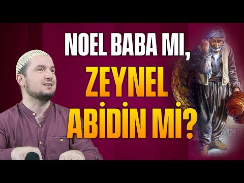 NOEL BABA MI, ZEYNEL ABİDİN Mİ? / Kerem Önder