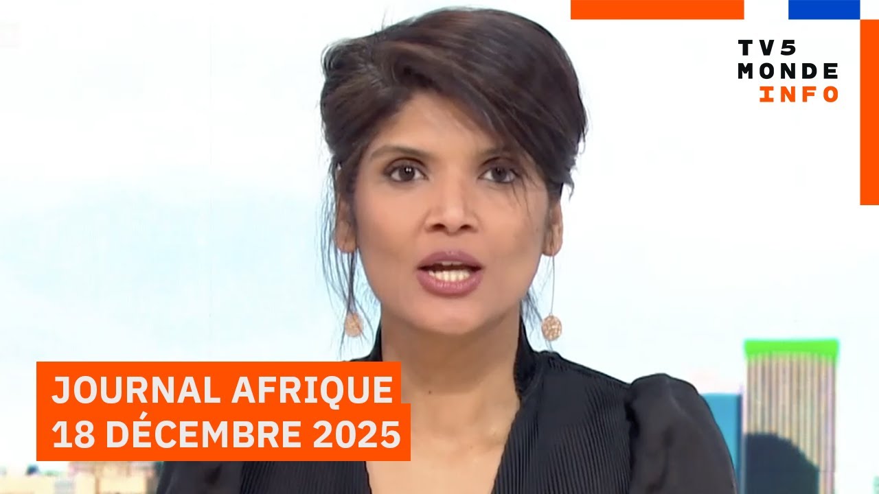Le journal Afrique du jeudi 18 décembre 2025 - TV5MONDE