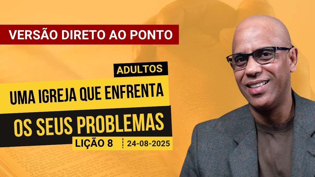Uma Igreja que Enfrenta os seus Problemas - Lição 8 EBD 3º Tri 2025 - Versão Direto ao Ponto