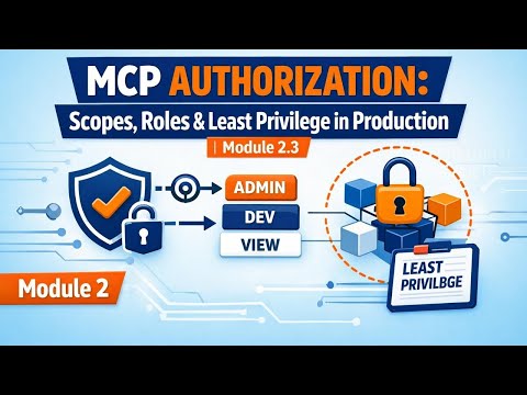 MCP Authorization: Scopes, Roles & Least Privilege in Production | Module 2.3 video thumbnail