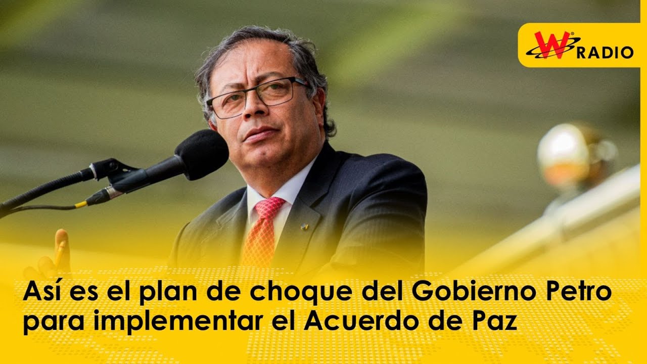 Así es el plan de choque del Gobierno Petro para implementar el Acuerdo ...