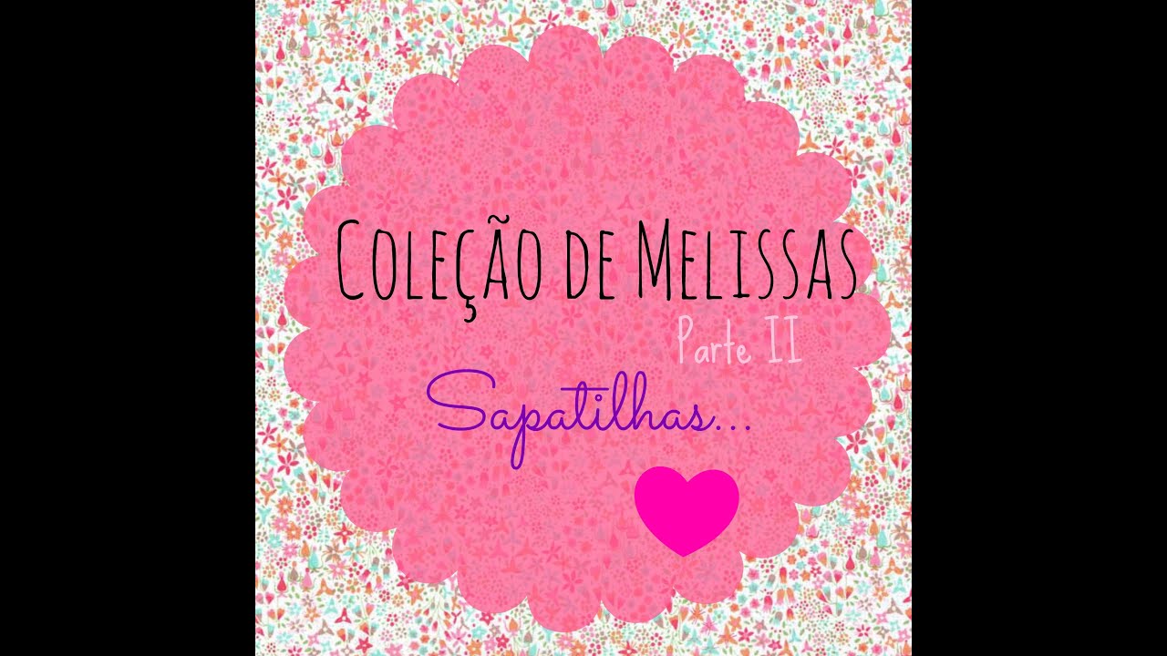 Minha Coleção de Melissas - Parte II - Sapatilhas