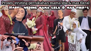 PROSES SYUTING PERNIKAHAN MAS FIKRAL & MAMA LELA (Happy weding mama lela&mas fikral)