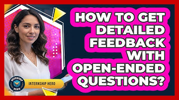 How To Get Detailed Feedback With Open-Ended Questions?