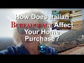 How Does The Italian Bureaucracy Affect Your Home Purchase?