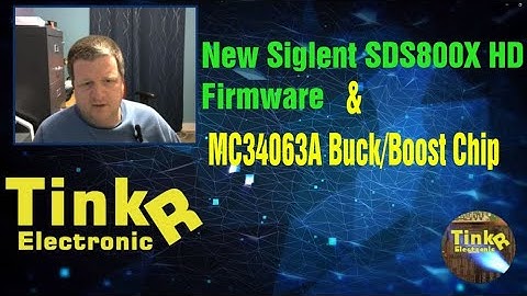 TTE #47 - Siglent SDS800X HD Firmware & MC34063A Buck/Boost Chip