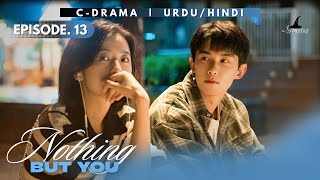 Nothing But You 2023 - Episode 13 | Audio: Urdu/Hindi Dubbed - New Chinese Drama | Leo Wu - Zhou Yu