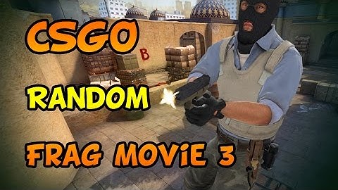 CSGO Random Frag Movie 3