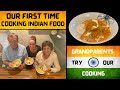 We cook Indian food (butter chicken) for the first time... and my grandparents try it!