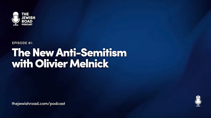 The Jewish Road Podcast Episode 81 - The New Anti-Semitism (featuring Olivier Melnick)