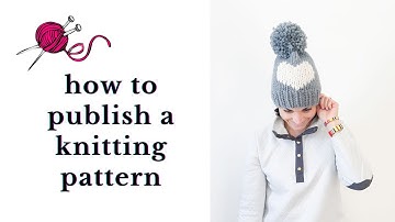 How to Design + Publish a Knitting Pattern