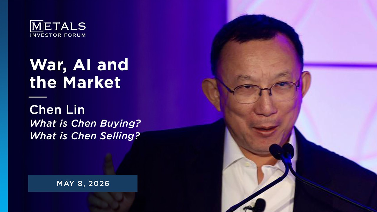 Chen Lin: What War, AI, and Market Volatility Mean for Investors at the May Metals Investor Forum