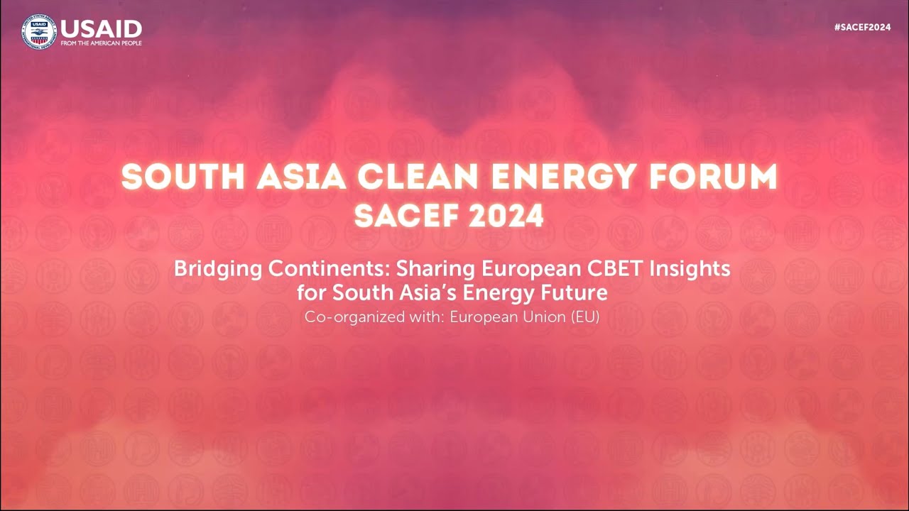 SACEF 2024| Bridging Continents: Sharing European CBET Insights for South Asia's Energy Future