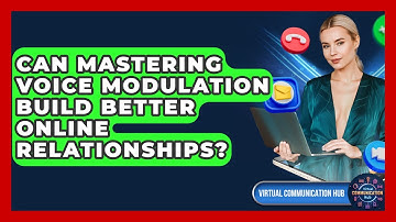 Can Mastering Voice Modulation Build Better Online Relationships? - Virtual Communication Hub