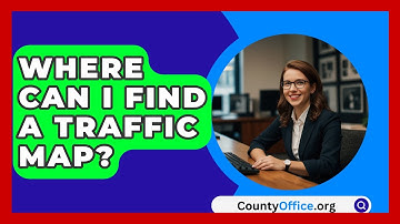 Where Can I Find A Traffic Map? - CountyOffice.org