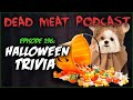 Halloween Trivia (Dead Meat Podcast Ep. 196)