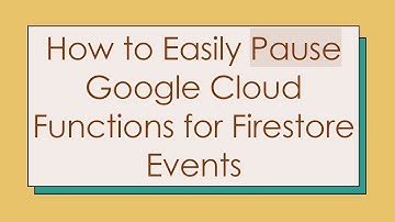 How to Easily Pause Google Cloud Functions for Firestore Events
