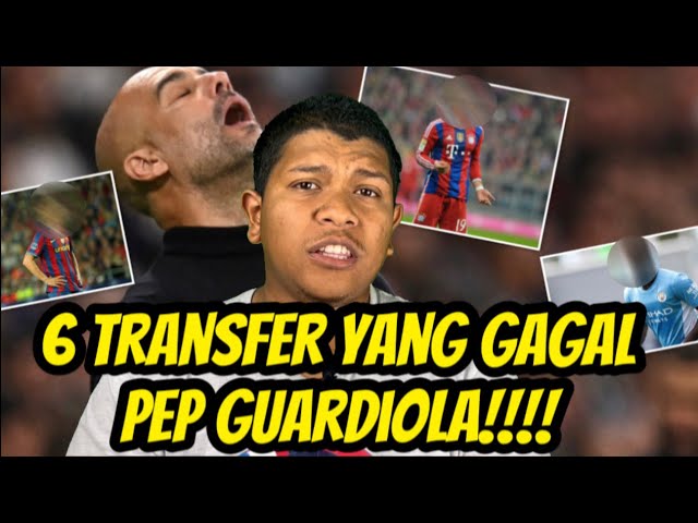 6 Transfer Gagal Pep Guardiola Pernah Buat!!!! class=