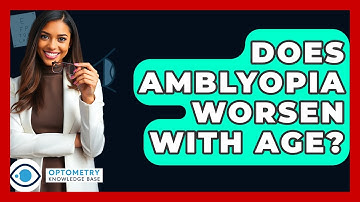 Does Amblyopia Worsen With Age? - Optometry Knowledge Base