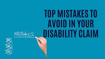 Top 5 Mistakes to Avoid in Your Social Security Disability Claim