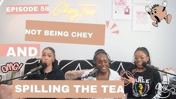 CheyTea Podcast - Episode 58 | Not Being Chey And Spilling The Tea!