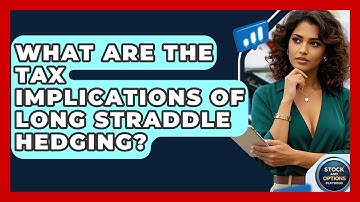 What Are The Tax Implications Of Long Straddle Hedging? - Stock and Options Playbook