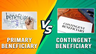 Primary vs Contingent Beneficiary - How The Two Beneficiary Compares? (Which Beneficiary Is Better?)