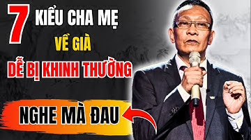 Lại văn Sâm:7 kiểu cha mẹ về già dễ bị khinh thường – Bài học cay đắng tuổi xế chiều