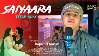 𝗦𝗮𝗶𝘆𝗮𝗮𝗿𝗮 Title Song Cover By Rupam Thakur Tanishk Bagchi, Faheem Abdullah, Arslan Nizami Rmsrt